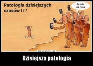 dzisiejsza patologia