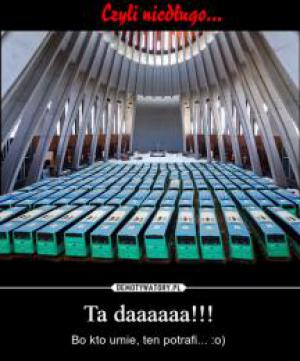 Bo kto umie, ten potrafi...